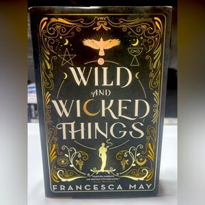 Wild and Wicked Things Hardcover Book by Francesca May. 432 Pages.